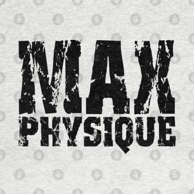 MAX PHYSIQUE by MuscleTeez